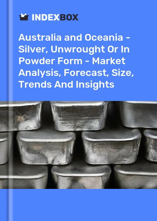 Report Australia and Oceania - Silver, Unwrought or in Powder Form - Market Analysis, Forecast, Size, Trends and Insights for 499$