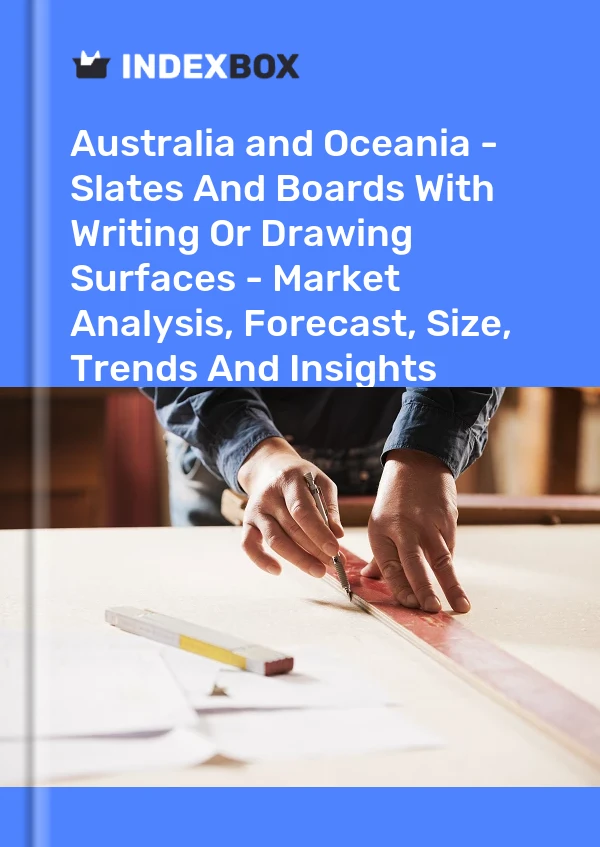 Report Australia and Oceania - Slates and Boards With Writing or Drawing Surfaces - Market Analysis, Forecast, Size, Trends and Insights for 499$