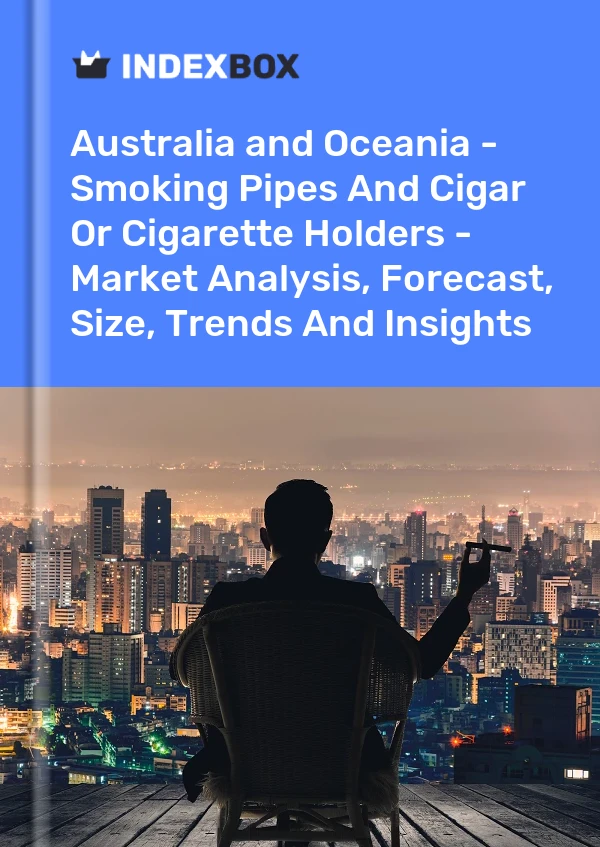 Report Australia and Oceania - Smoking Pipes and Cigar or Cigarette Holders - Market Analysis, Forecast, Size, Trends and Insights for 499$