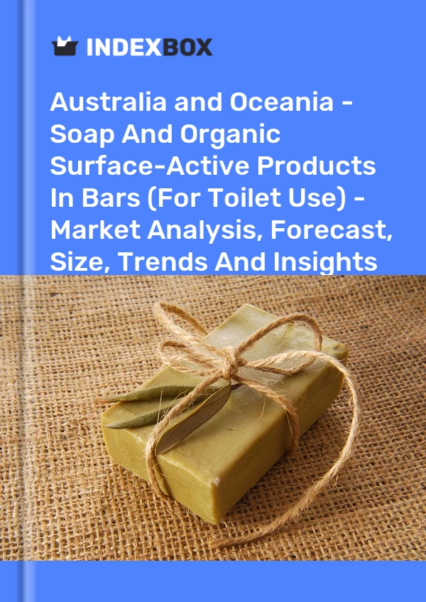Report Australia and Oceania - Soap and Organic Surface-Active Products in Bars (For Toilet Use) - Market Analysis, Forecast, Size, Trends and Insights for 499$