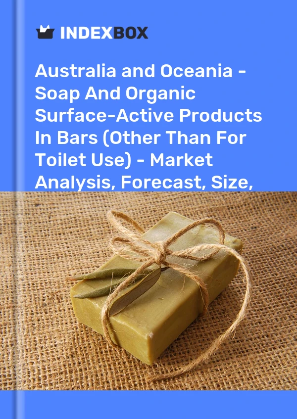 Report Australia and Oceania - Soap and Organic Surface-Active Products in Bars (Other Than for Toilet Use) - Market Analysis, Forecast, Size, Trends and Insights for 499$