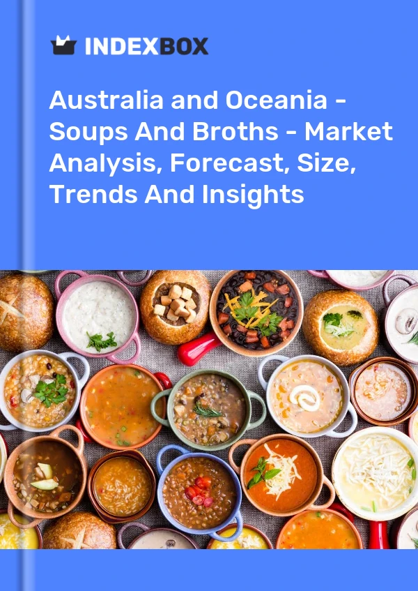 Report Australia and Oceania - Soups and Broths - Market Analysis, Forecast, Size, Trends and Insights for 499$