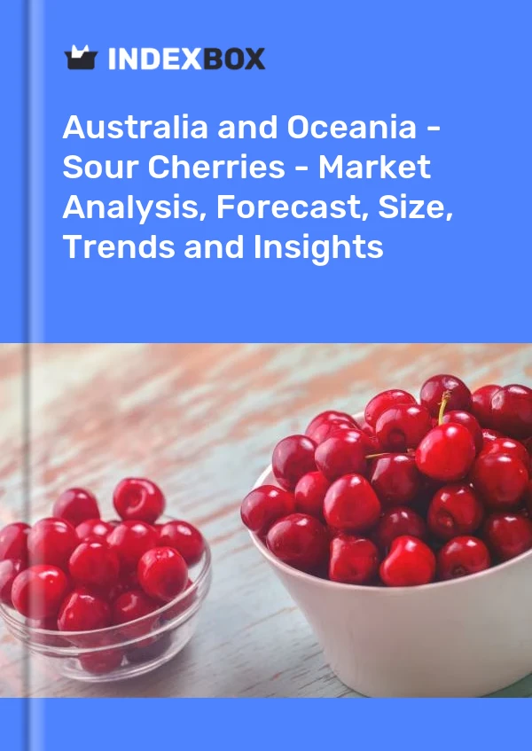 Report Australia and Oceania - Sour Cherries - Market Analysis, Forecast, Size, Trends and Insights for 499$