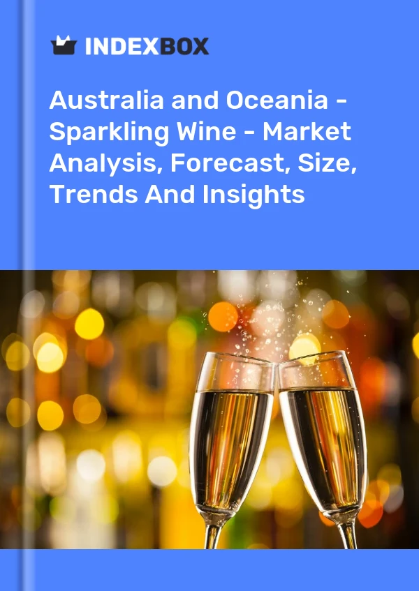 Report Australia and Oceania - Sparkling Wine - Market Analysis, Forecast, Size, Trends and Insights for 499$
