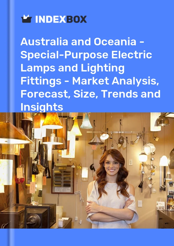 Report Australia and Oceania - Special-Purpose Electric Lamps and Lighting Fittings - Market Analysis, Forecast, Size, Trends and Insights for 499$