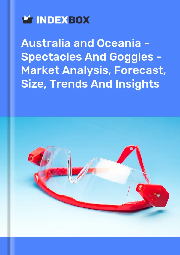 Report Australia and Oceania - Spectacles and Goggles - Market Analysis, Forecast, Size, Trends and Insights for 499$