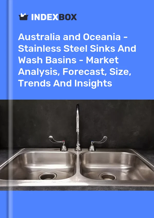 Report Australia and Oceania - Stainless Steel Sinks and Wash Basins - Market Analysis, Forecast, Size, Trends and Insights for 499$