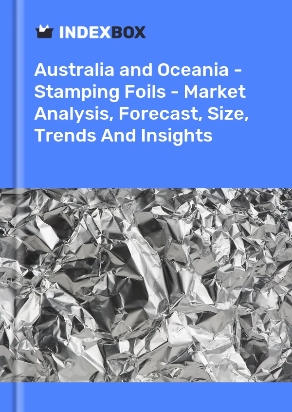 Report Australia and Oceania - Stamping Foils - Market Analysis, Forecast, Size, Trends and Insights for 499$