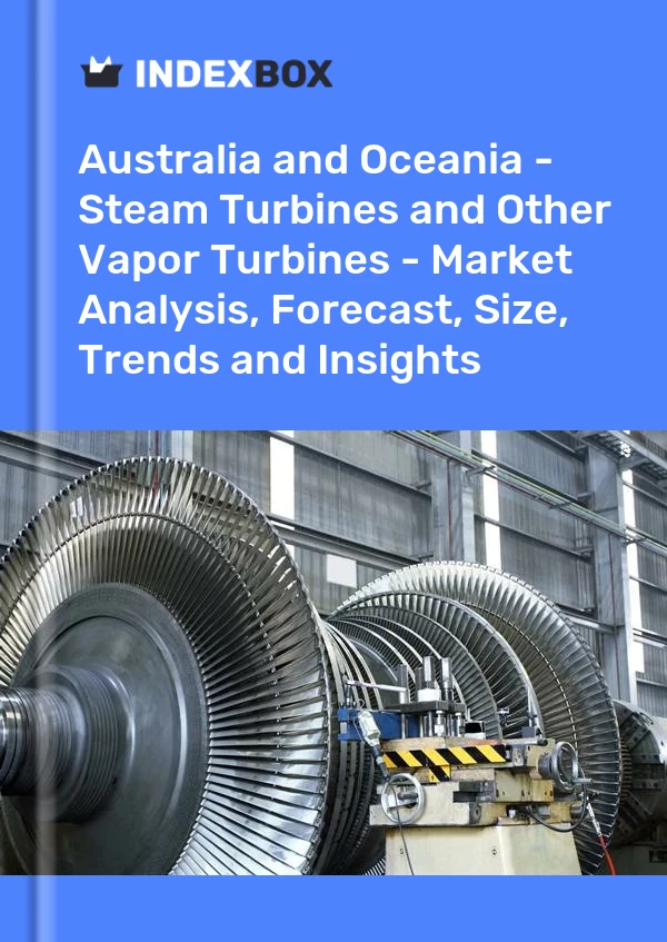 Report Australia and Oceania - Steam Turbines and Other Vapor Turbines - Market Analysis, Forecast, Size, Trends and Insights for 499$
