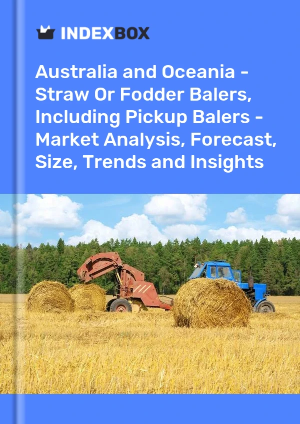 Report Australia and Oceania - Straw or Fodder Balers, Including Pickup Balers - Market Analysis, Forecast, Size, Trends and Insights for 499$