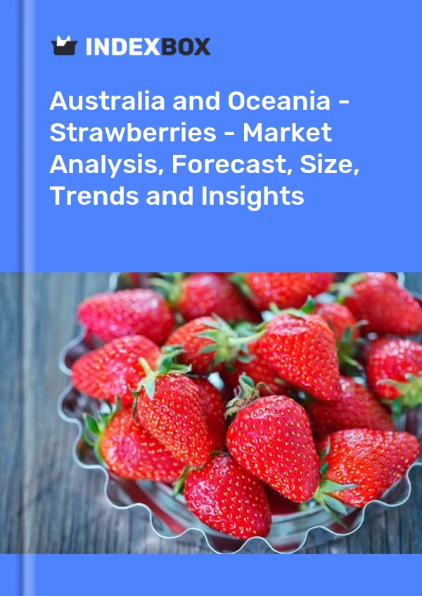 Report Australia and Oceania - Strawberries - Market Analysis, Forecast, Size, Trends and Insights for 499$