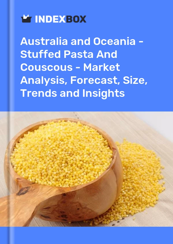 Report Australia and Oceania - Stuffed Pasta and Couscous - Market Analysis, Forecast, Size, Trends and Insights for 499$