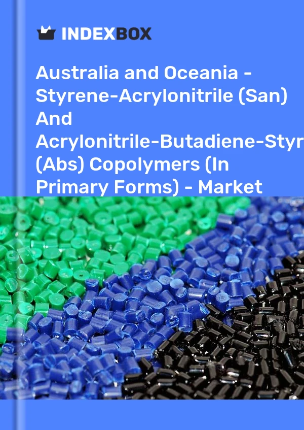 Report Australia and Oceania - Styrene-Acrylonitrile (San) and Acrylonitrile-Butadiene-Styrene (Abs) Copolymers (In Primary Forms) - Market Analysis, Forecast, Size, Trends and Insights for 499$