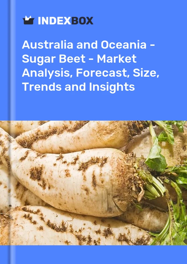 Report Australia and Oceania - Sugar Beet - Market Analysis, Forecast, Size, Trends and Insights for 499$