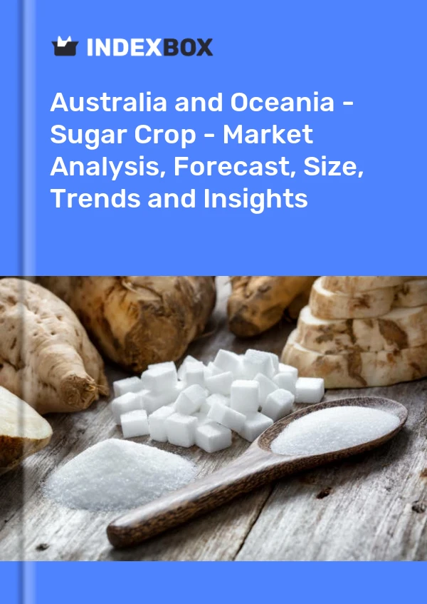 Report Australia and Oceania - Sugar Crop - Market Analysis, Forecast, Size, Trends and Insights for 499$