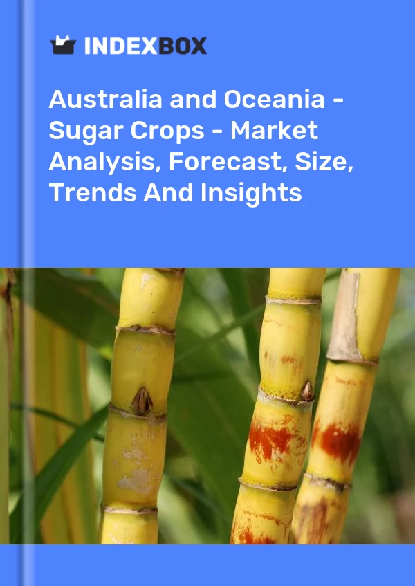 Report Australia and Oceania - Sugar Crops - Market Analysis, Forecast, Size, Trends and Insights for 499$