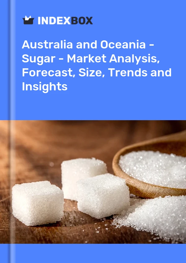 Report Australia and Oceania - Sugar - Market Analysis, Forecast, Size, Trends and Insights for 499$