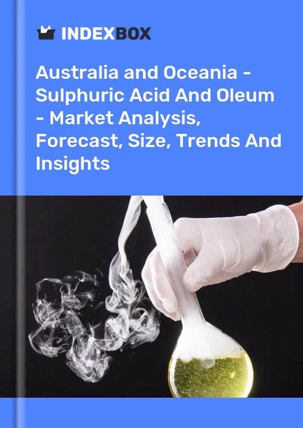 Report Australia and Oceania - Sulphuric Acid and Oleum - Market Analysis, Forecast, Size, Trends and Insights for 499$
