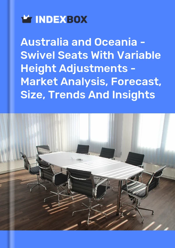 Report Australia and Oceania - Swivel Seats With Variable Height Adjustments - Market Analysis, Forecast, Size, Trends and Insights for 499$