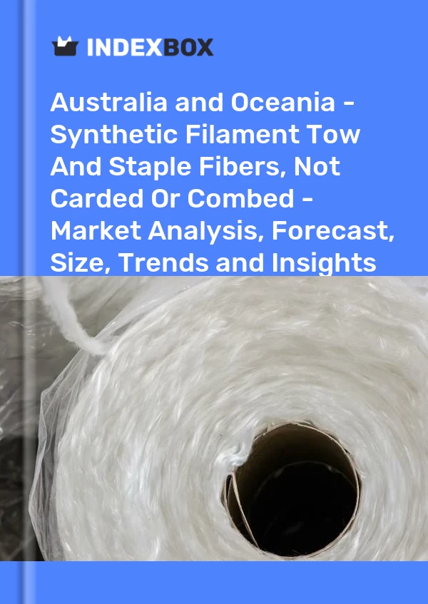 Report Australia and Oceania - Synthetic Filament Tow and Staple Fibers, not Carded or Combed - Market Analysis, Forecast, Size, Trends and Insights for 499$