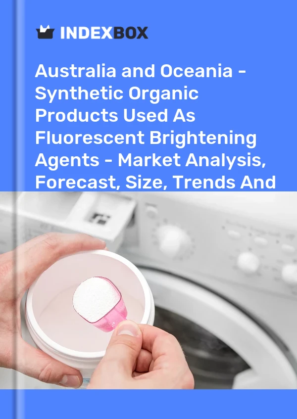 Report Australia and Oceania - Synthetic Organic Products Used As Fluorescent Brightening Agents - Market Analysis, Forecast, Size, Trends and Insights for 499$
