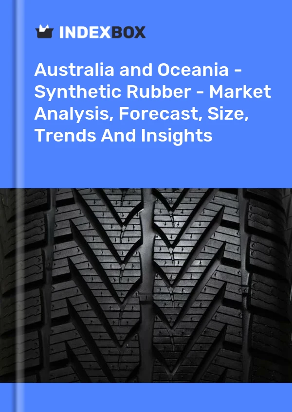 Report Australia and Oceania - Synthetic Rubber - Market Analysis, Forecast, Size, Trends and Insights for 499$