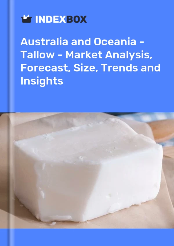 Report Australia and Oceania - Tallow - Market Analysis, Forecast, Size, Trends and Insights for 499$