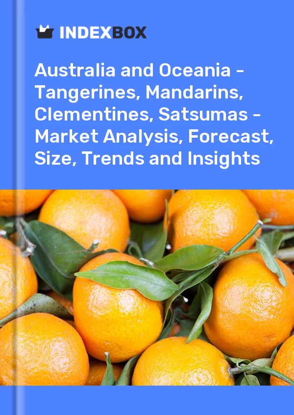 Report Australia and Oceania - Tangerines, Mandarins, Clementines, Satsumas - Market Analysis, Forecast, Size, Trends and Insights for 499$