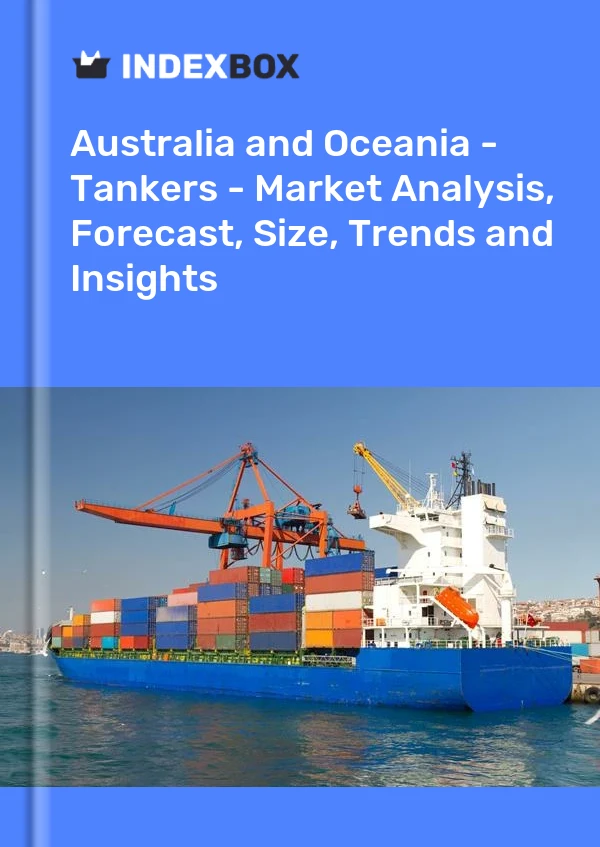 Report Australia and Oceania - Tankers - Market Analysis, Forecast, Size, Trends and Insights for 499$
