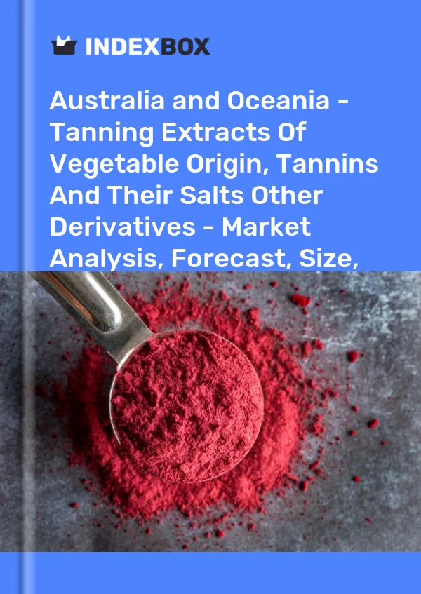 Report Australia and Oceania - Tanning Extracts of Vegetable Origin, Tannins and Their Salts Other Derivatives - Market Analysis, Forecast, Size, Trends and Insights for 499$