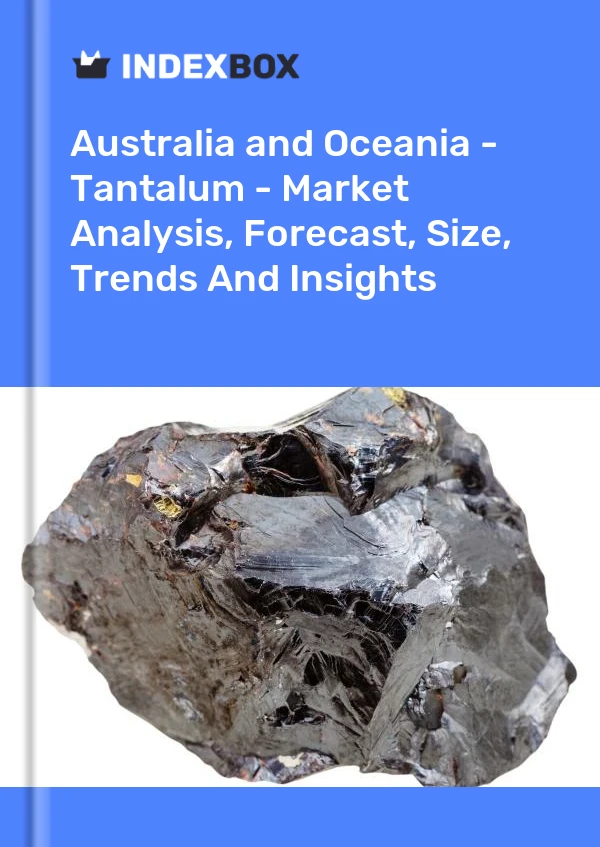 Report Australia and Oceania - Tantalum - Market Analysis, Forecast, Size, Trends and Insights for 499$