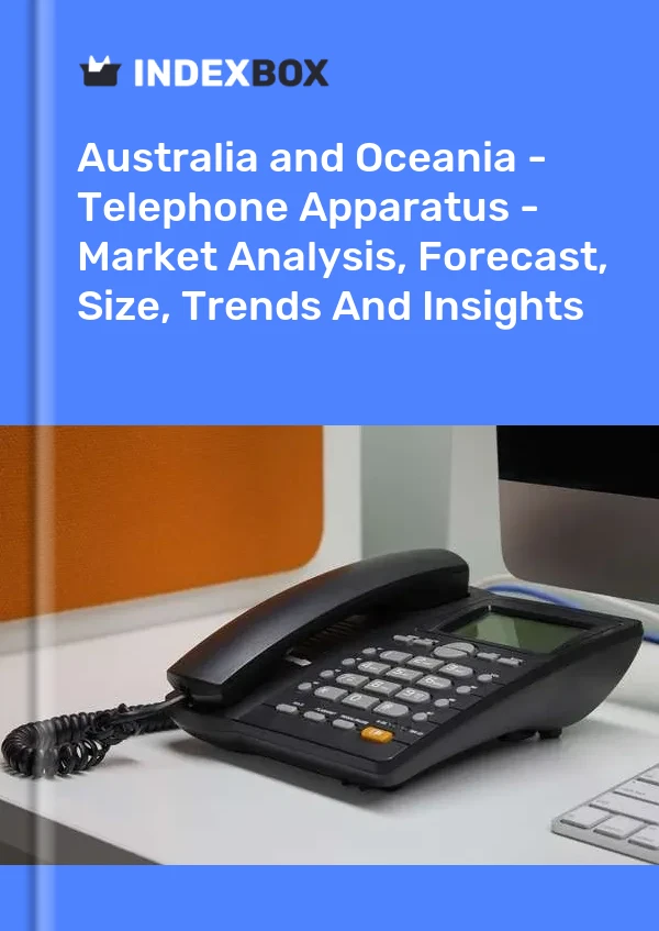 Report Australia and Oceania - Telephone Apparatus - Market Analysis, Forecast, Size, Trends and Insights for 499$
