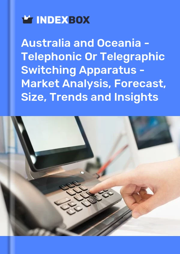 Report Australia and Oceania - Telephonic or Telegraphic Switching Apparatus - Market Analysis, Forecast, Size, Trends and Insights for 499$