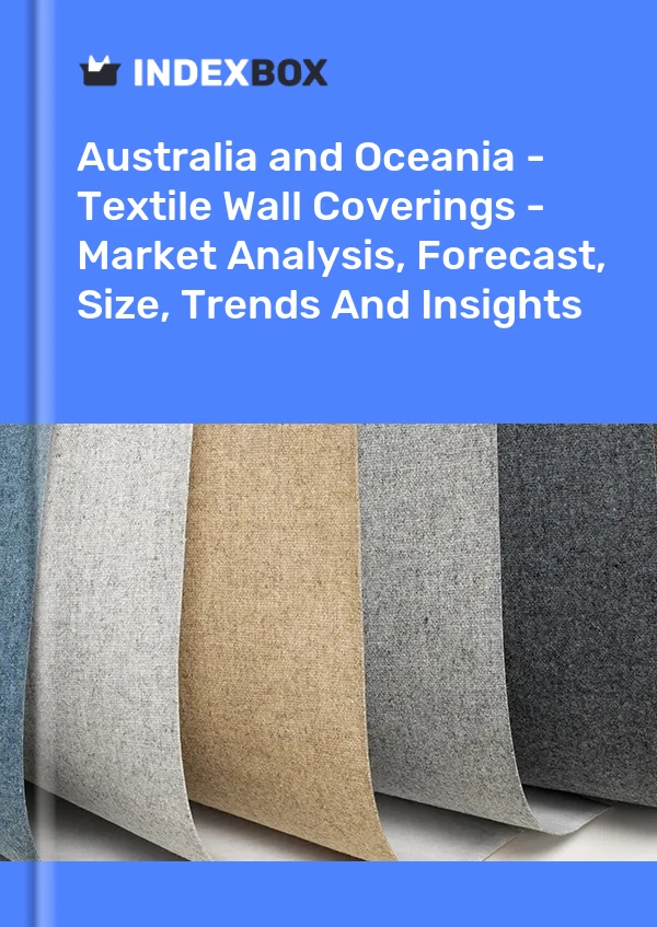 Report Australia and Oceania - Textile Wall Coverings - Market Analysis, Forecast, Size, Trends and Insights for 499$