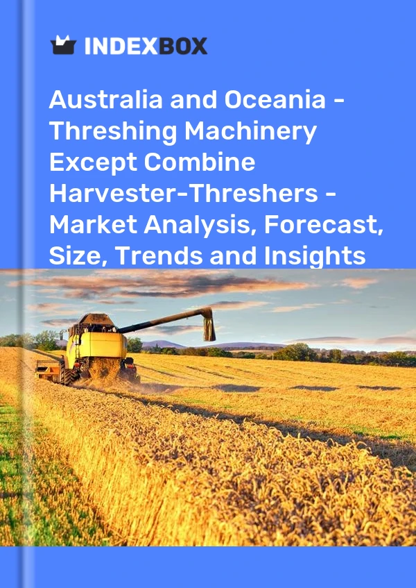 Report Australia and Oceania - Threshing Machinery Except Combine Harvester-Threshers - Market Analysis, Forecast, Size, Trends and Insights for 499$