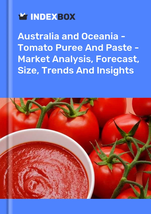 Report Australia and Oceania - Tomato Puree and Paste - Market Analysis, Forecast, Size, Trends and Insights for 499$