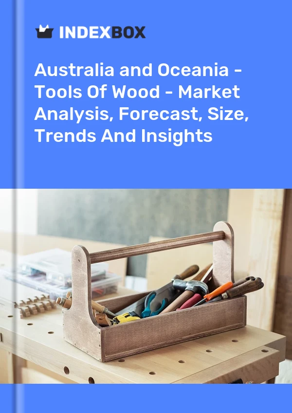 Report Australia and Oceania - Tools of Wood - Market Analysis, Forecast, Size, Trends and Insights for 499$