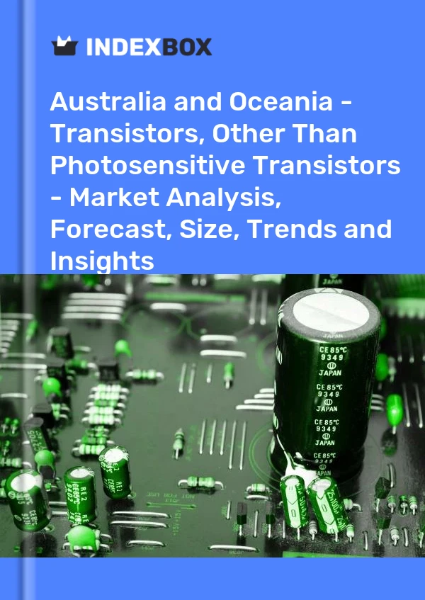 Report Australia and Oceania - Transistors, Other Than Photosensitive Transistors - Market Analysis, Forecast, Size, Trends and Insights for 499$