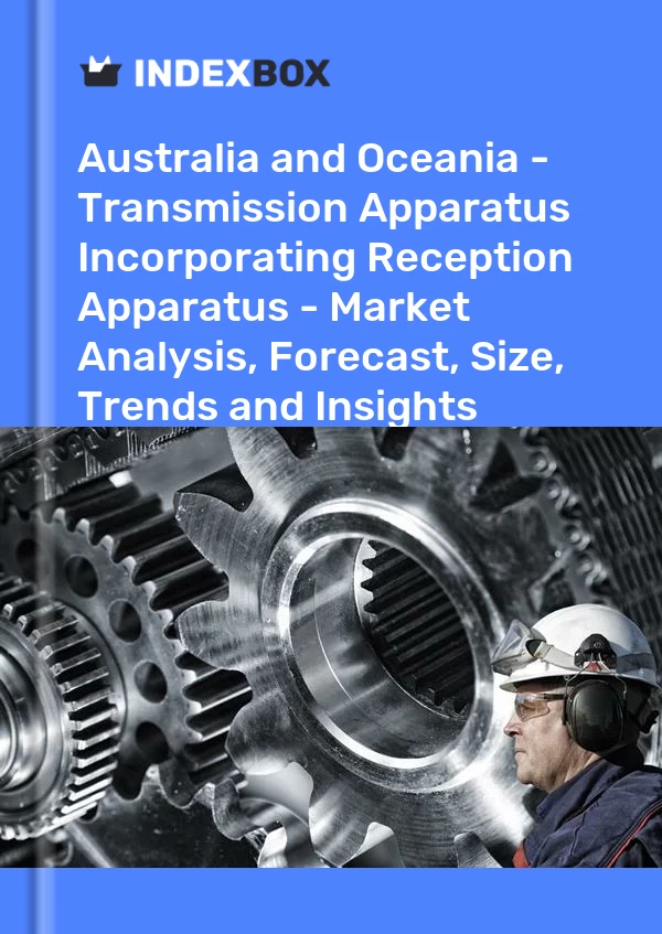 Report Australia and Oceania - Transmission Apparatus Incorporating Reception Apparatus - Market Analysis, Forecast, Size, Trends and Insights for 499$