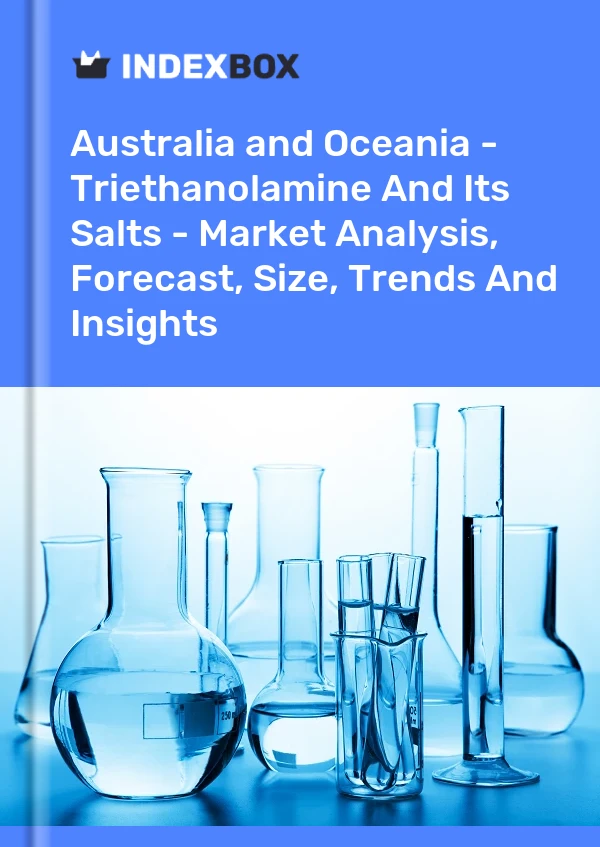Report Australia and Oceania - Triethanolamine and Its Salts - Market Analysis, Forecast, Size, Trends and Insights for 499$