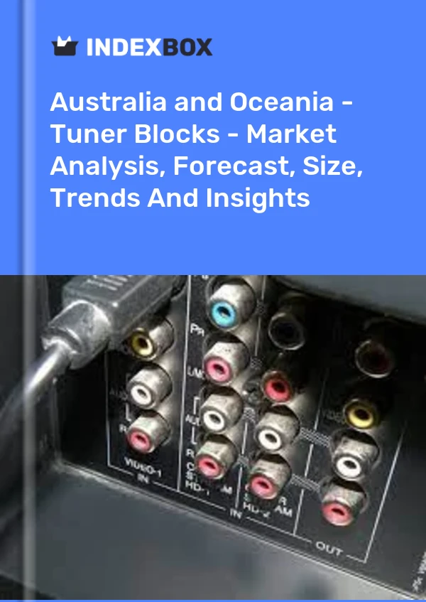 Report Australia and Oceania - Tuner Blocks - Market Analysis, Forecast, Size, Trends and Insights for 499$