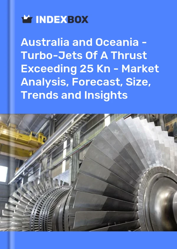 Report Australia and Oceania - Turbo-Jets of A Thrust Exceeding 25 Kn - Market Analysis, Forecast, Size, Trends and Insights for 499$