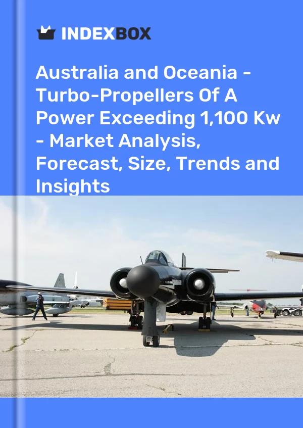 Report Australia and Oceania - Turbo-Propellers of A Power Exceeding 1,100 Kw - Market Analysis, Forecast, Size, Trends and Insights for 499$