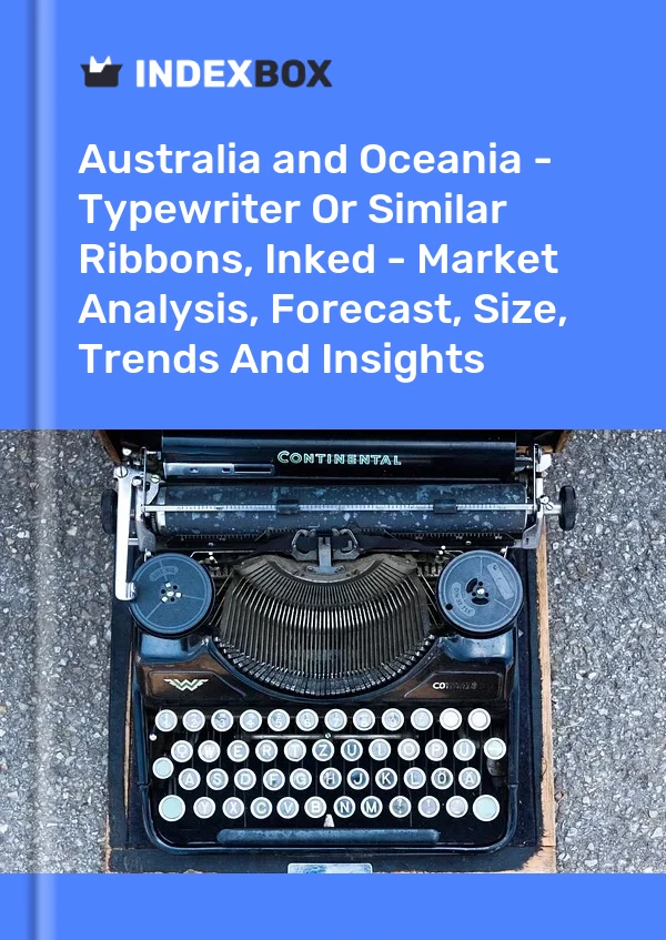 Report Australia and Oceania - Typewriter or Similar Ribbons, Inked - Market Analysis, Forecast, Size, Trends and Insights for 499$