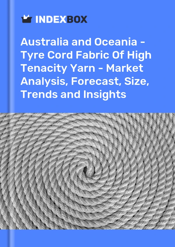 Report Australia and Oceania - Tyre Cord Fabric of High Tenacity Yarn - Market Analysis, Forecast, Size, Trends and Insights for 499$