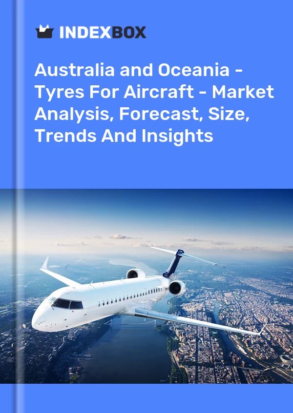 Report Australia and Oceania - Tyres for Aircraft - Market Analysis, Forecast, Size, Trends and Insights for 499$