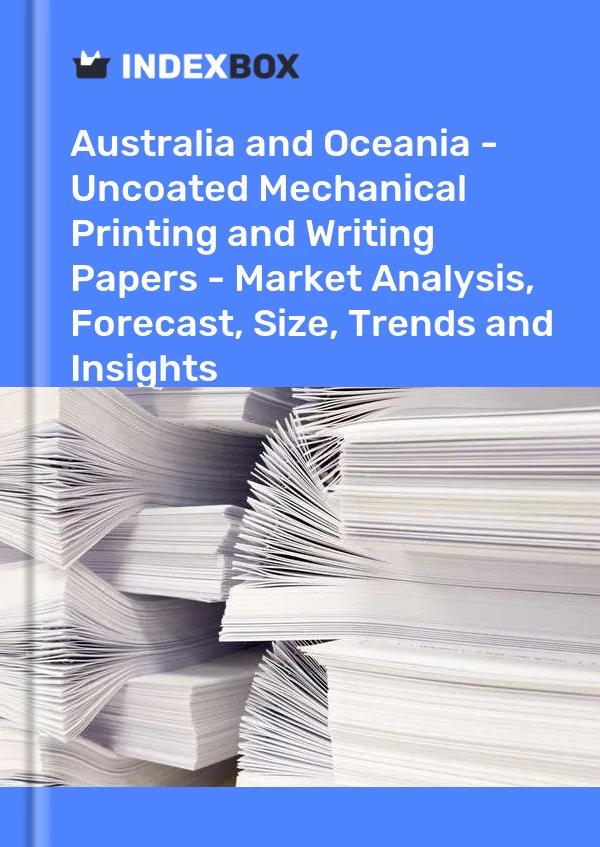 Report Australia and Oceania - Uncoated Mechanical Printing and Writing Papers - Market Analysis, Forecast, Size, Trends and Insights for 499$