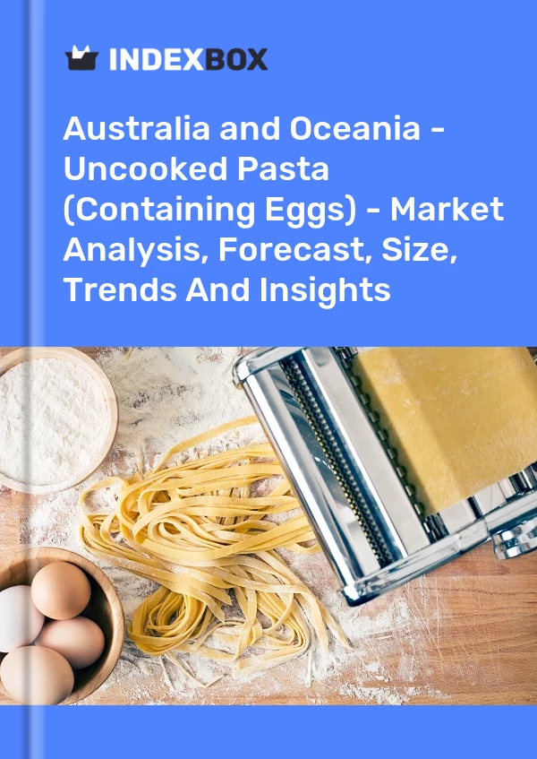 Report Australia and Oceania - Uncooked Pasta (Containing Eggs) - Market Analysis, Forecast, Size, Trends and Insights for 499$