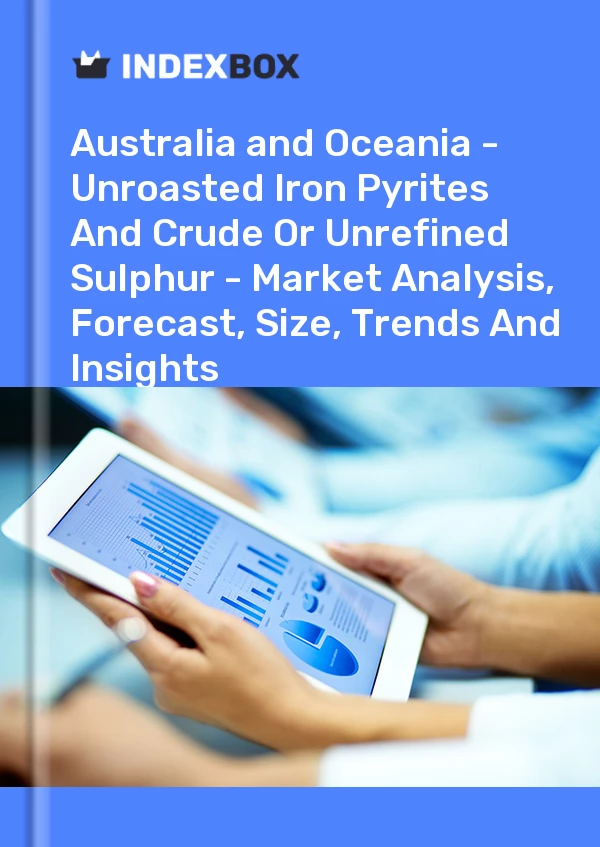 Report Australia and Oceania - Unroasted Iron Pyrites and Crude or Unrefined Sulphur - Market Analysis, Forecast, Size, Trends and Insights for 499$