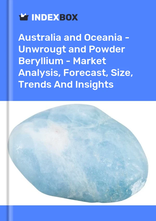Report Australia and Oceania - Unwrougt and Powder Beryllium - Market Analysis, Forecast, Size, Trends and Insights for 499$